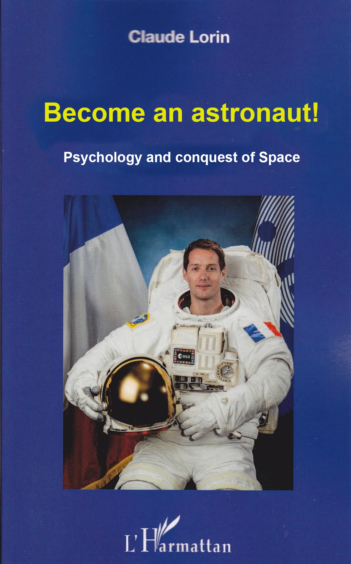Devenez astronaute ! Psychologie et conquête spatiale Claude Lorin
